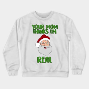 Your Mom Thinks I'm Real Funny Santa Christmas Crewneck Sweatshirt